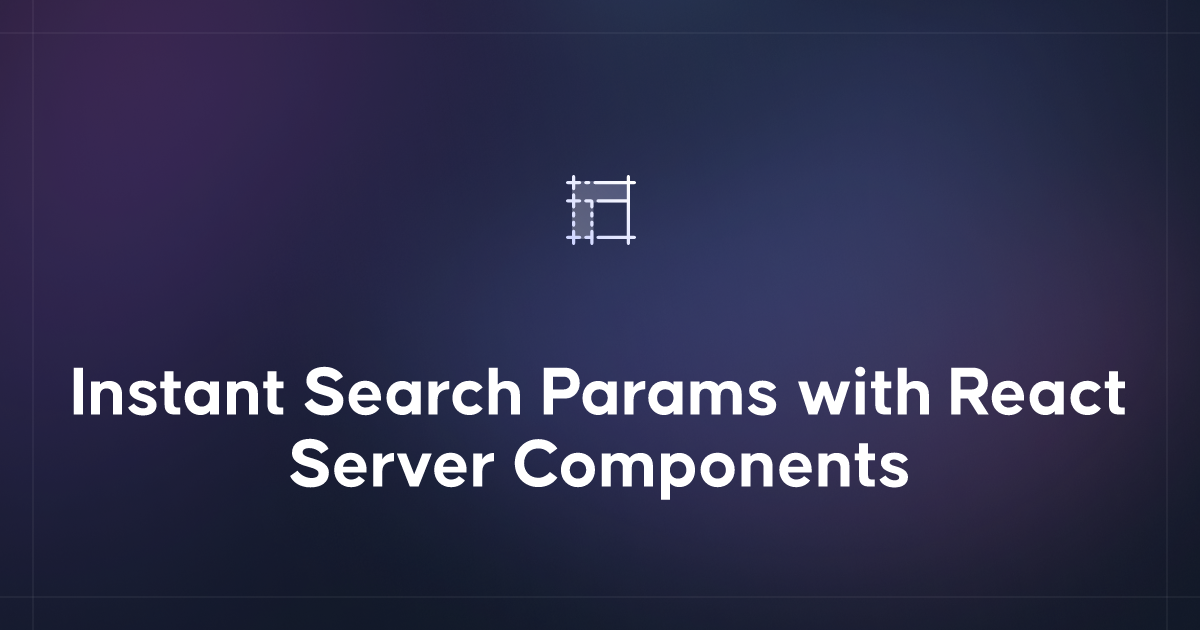 Instant Search Params with React Server Components