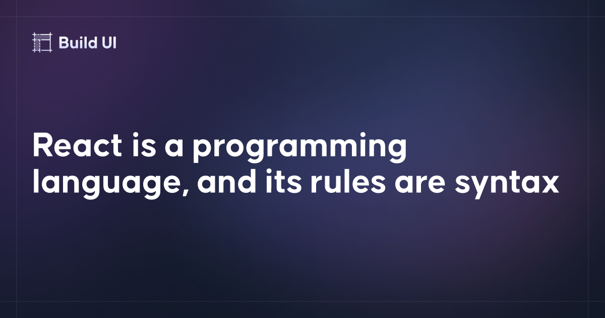 React is a programming language, and its rules are syntax